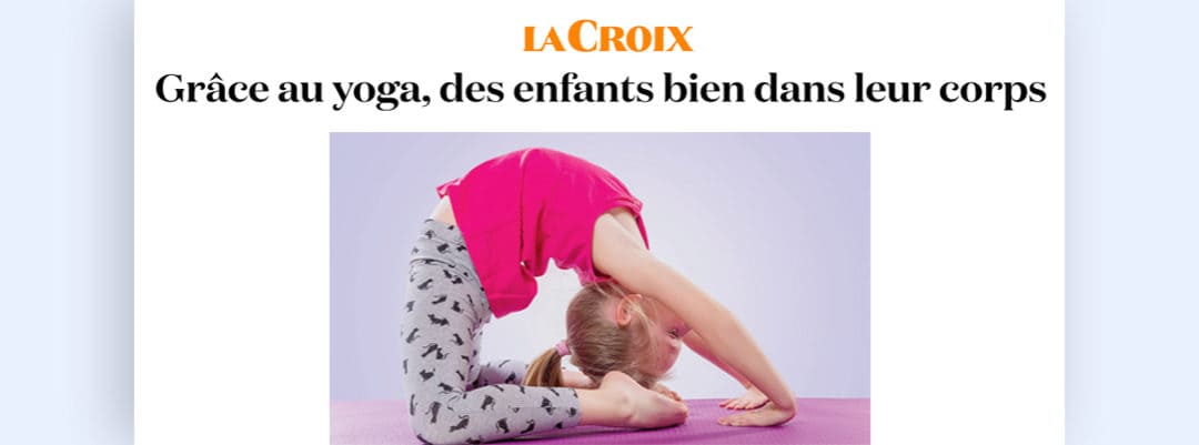 Le Journal La CROIX : “Grâce au yoga, des enfants bien dans leur corps”